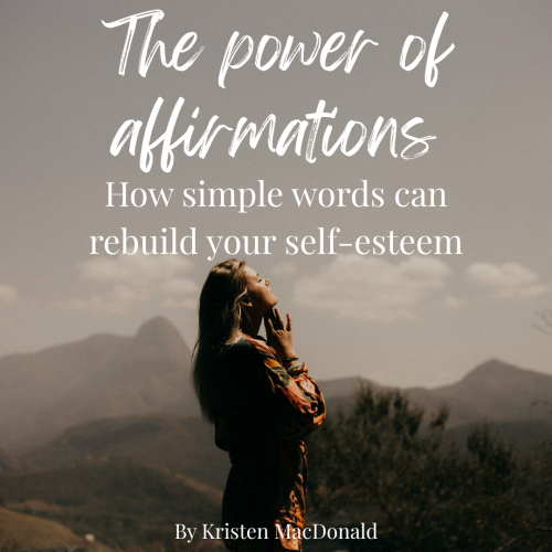 The power of affirmations: How simple words can rebuild your self-esteem
